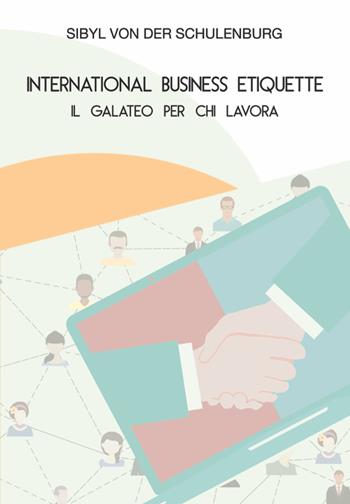 International business etiquette. Il galateo per chi lavora - Sibyl von der Schulenburg - Libro Golem Edizioni 2022, Skill | Libraccio.it