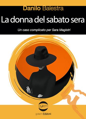 La donna del sabato sera. Un caso comlicato per Sara Magistri - Danilo Balestra - Libro Golem Edizioni 2022, Le vespe | Libraccio.it