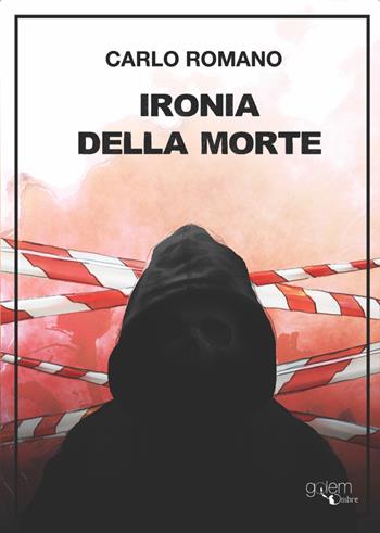 Ironia della morte - Carlo Romano - Libro Golem Edizioni 2022, Ombre | Libraccio.it