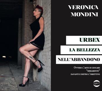 Urbex. La bellezza nell'abbandono - Veronica Mondini - Libro Golem Edizioni 2022, Passioni | Libraccio.it