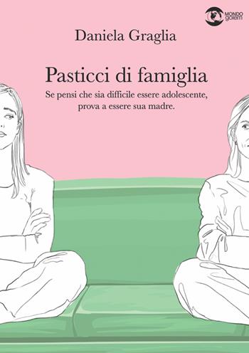 Pasticci di famiglia. Se pensi che sia difficile essere adolescente, prova a essere sua madre - Daniela Graglia - Libro Golem Edizioni 2022, Mondo | Libraccio.it