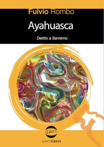 Ayahuasca. Delitto a Sanremo - Fulvio Rombo - Libro Golem Edizioni 2022, Le vespe | Libraccio.it