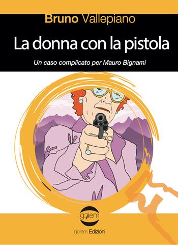 La donna con la pistola. Un caso complicato per Mauro Bignami - Bruno Vallepiano - Libro Golem Edizioni 2022, Le vespe | Libraccio.it