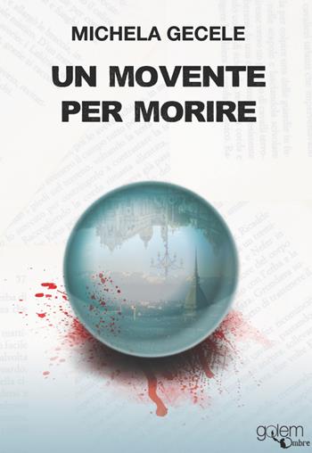 Un movente per morire - Michela Gecele - Libro Golem Edizioni 2022, Ombre | Libraccio.it