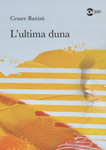 L'ultima duna - Cesare Battisti - Libro Golem Edizioni 2022, Mondo | Libraccio.it