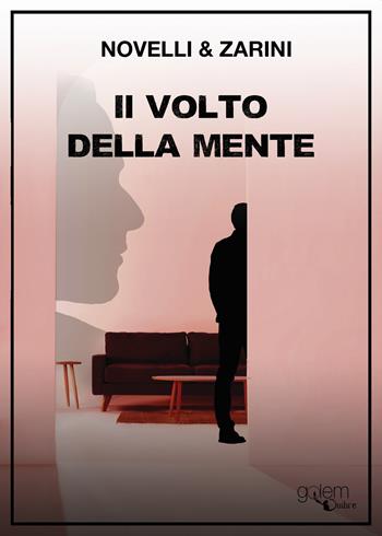 Il volto della mente - Andrea Novelli, Gianpaolo Zarini - Libro Golem Edizioni 2023, Ombre | Libraccio.it