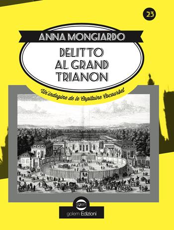 Delitto al Grand Trianon. Un'indagine de le Capitaine Cocourbet - Anna Patrizia Mongiardo - Libro Golem Edizioni 2023, Swing | Libraccio.it