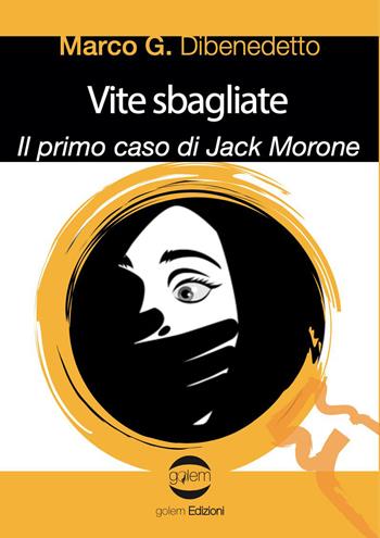 Vite sbagliate. Il primo caso di Jack Morone - Marco G. Dibenedetto - Libro Golem Edizioni 2023, Le vespe | Libraccio.it