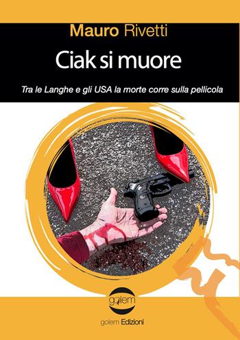 Ciak si muore. Tra le Langhe e gli USA la morte corre sulla pellicola - Mauro Rivetti - Libro Golem Edizioni 2023, Le vespe | Libraccio.it