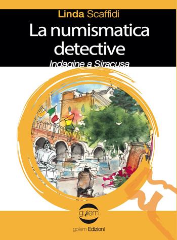 La numismatica detective. Indagine a Siracusa - Linda Scaffidi - Libro Golem Edizioni 2023, Le vespe | Libraccio.it