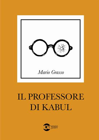 Il professore di Kabul - Mario Grasso - Libro Golem Edizioni 2023, Mondo | Libraccio.it