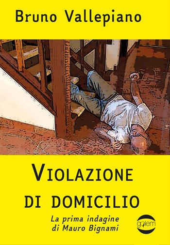 Violazione di domicilio - Bruno Vallepiano - Libro Golem Edizioni 2023, Gulliver | Libraccio.it
