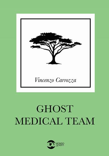 Ghost Medical Team - Vincenzo Carrozza - Libro Golem Edizioni 2023, Mondo | Libraccio.it