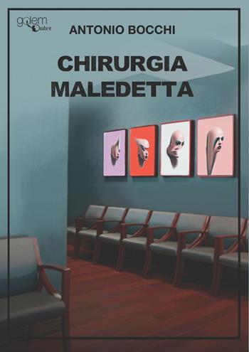 Chirurgia maledetta - Antonio Bocchi - Libro Golem Edizioni 2023, Ombre | Libraccio.it