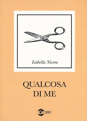 Qualcosa di me - Isabella Nicora - Libro Golem Edizioni 2023, Mondo | Libraccio.it