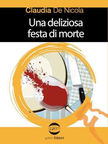 Una deliziosa festa di morte - Claudia De Nicola - Libro Golem Edizioni 2023, Le vespe | Libraccio.it