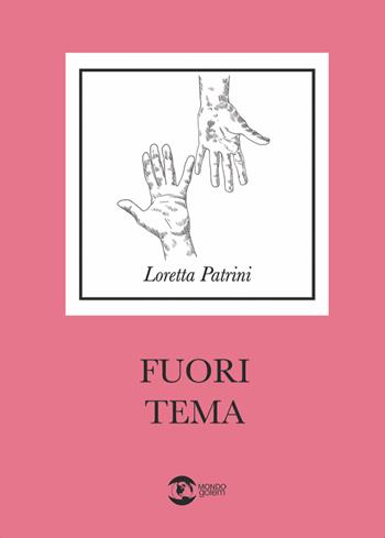 Fuori tema - Loretta Patrini - Libro Golem Edizioni 2023, Mondo | Libraccio.it