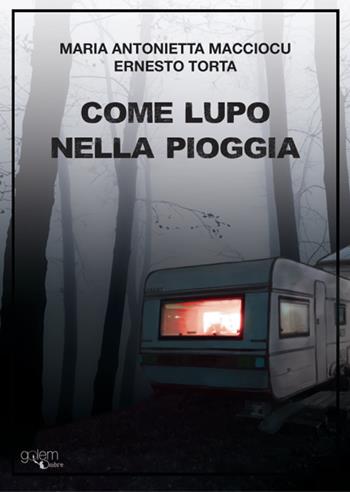 Come lupo nella pioggia - Maria Antonietta Macciocu, Ernesto Torta - Libro Golem Edizioni 2024, Ombre | Libraccio.it