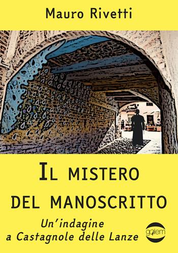 Il mistero del manoscritto. Un'indagine a Castagnole delle Lanze - Mauro Rivetti - Libro Golem Edizioni 2024, Gulliver | Libraccio.it