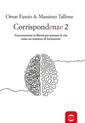 Corrispondenze. Vol. 2: Conversazione in libertà per pensare la vita come un romanzo di formazione