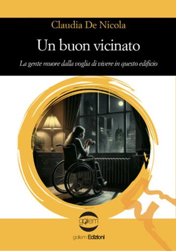 Un buon vicinato. La gente muore dalla voglia di vivere in questo edificio - Claudia De Nicola - Libro Golem Edizioni 2024, Le vespe | Libraccio.it