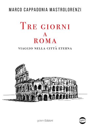 Tre giorni a Roma. Viaggio nella città Eterna - Marco Cappadonia Mastrolorenzi - Libro Golem Edizioni 2024, Uomo | Libraccio.it