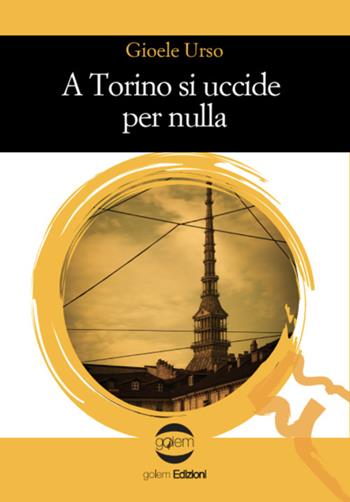 A Torino si uccide per nulla - Gioele Urso - Libro Golem Edizioni 2024, Le vespe | Libraccio.it