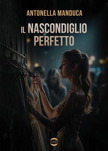 Il nascondiglio perfetto - Antonella Manduca - Libro Golem Edizioni 2024, Ombre | Libraccio.it