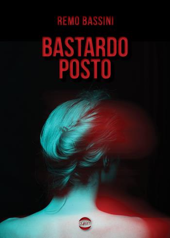 Bastardo posto - Remo Bassini - Libro Golem Edizioni 2025, Ombre | Libraccio.it