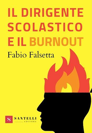 Il dirigente scolastico e il burnout - Fabio Falsetta - Libro Santelli 2021 | Libraccio.it