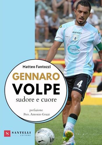 Gennaro Volpe. Sudore e cuore - Matteo Fantozzi - Libro Santelli 2021 | Libraccio.it