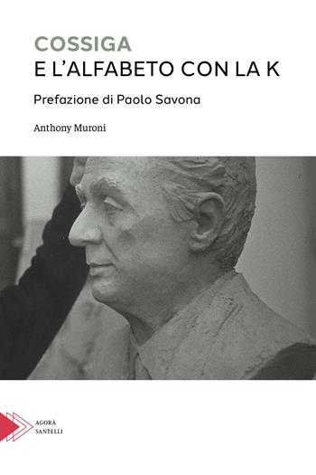 Cossiga e l'alfabeto con la k - Anthony Muroni - Libro Santelli 2020 | Libraccio.it