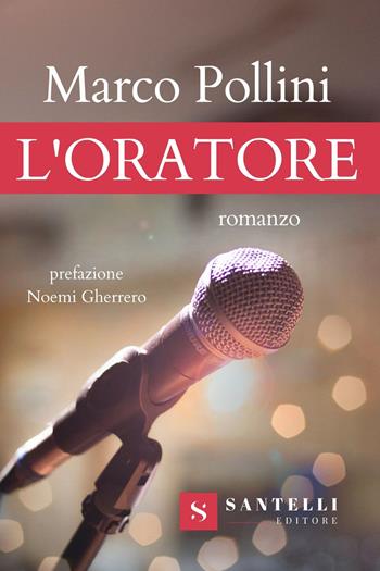 L'oratore - Marco Pollini - Libro Santelli 2021, Grandi romanzi Santelli | Libraccio.it