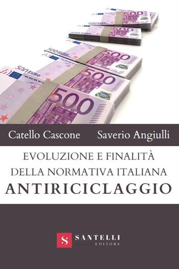 Evoluzione e finalità della normativa italiana antiriciclaggio - Catello Cascone, Saverio Angiulli - Libro Santelli 2021 | Libraccio.it