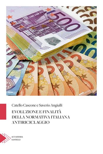 Evoluzione e finalità della normativa italiana antiriciclaggio - Catello Cascone, Saverio Angiulli - Libro Santelli 2021 | Libraccio.it