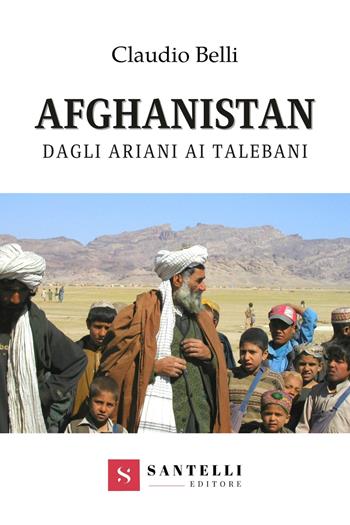 Afghanistan. Dagli ariani ai talebani - Claudio Belli - Libro Santelli 2021, Accademia | Libraccio.it