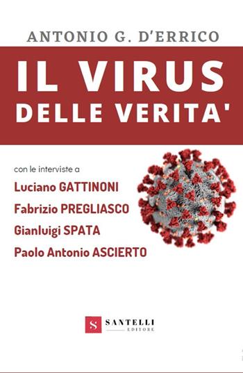 Il virus delle verità (con interviste a Gattinoni, Pregliasco, Spata e Ascierto) - Antonio G. D'Errico - Libro Santelli 2020, Agorà | Libraccio.it