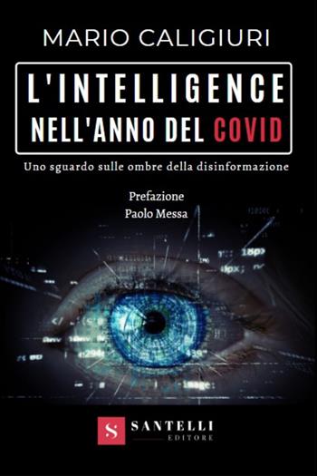L'intelligence nell'anno del Covid. Uno sguardo sulle ombre della disinformazione - Mario Caligiuri - Libro Santelli 2021 | Libraccio.it