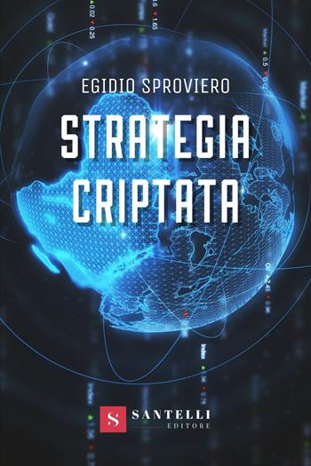 Strategia criptata - Egidio Sproviero - Libro Santelli 2021 | Libraccio.it