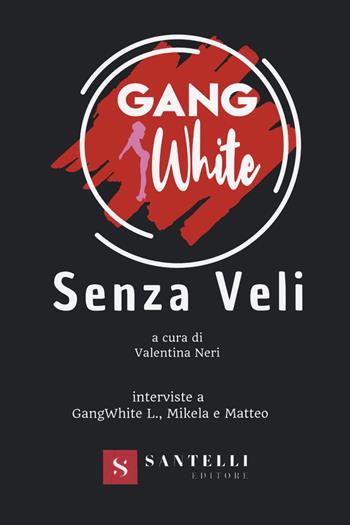 Senza veli - GangWhite - Libro Santelli 2021 | Libraccio.it