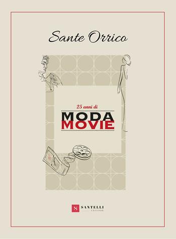 25 anni di Moda Movie - Sante Orrico - Libro Santelli 2021 | Libraccio.it