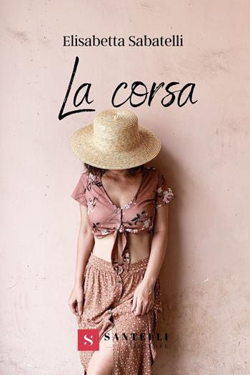La corsa - Elisabetta Sabatelli - Libro Santelli 2021, Narrativa Santelli | Libraccio.it