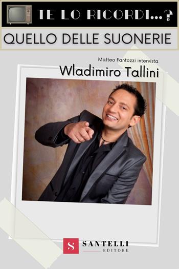 Te lo ricordi... Quello delle suonerie? - Wladimiro Tallini - Libro Santelli 2021 | Libraccio.it