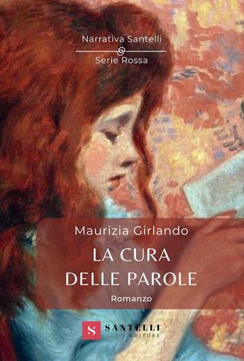 La cura delle parole - Maurizia Girlando - Libro Santelli 2023, Narrativa Santelli. Serie rossa | Libraccio.it