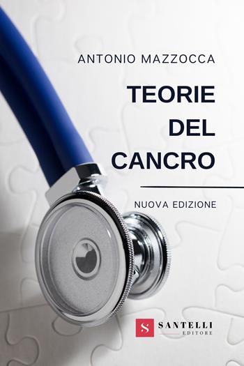 Teorie del cancro. Nuova ediz. - Antonio Mazzocca - Libro Santelli 2023, Grandi manuali | Libraccio.it