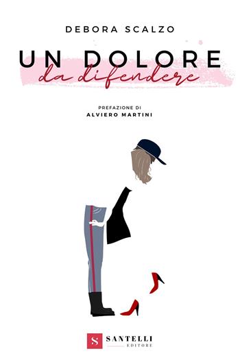 Un dolore da difendere - Debora Scalzo - Libro Santelli 2024, Narrativa Santelli | Libraccio.it