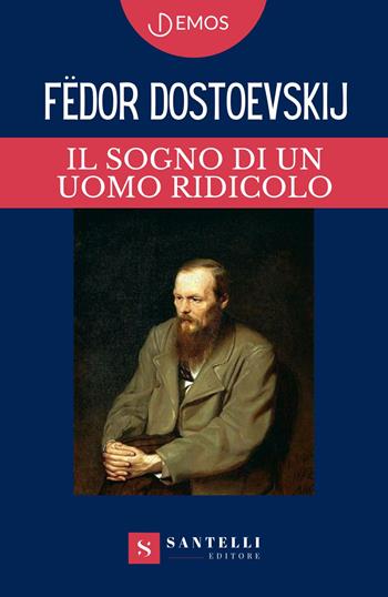 Il sogno di un uomo ridicolo - Fëdor Dostoevskij - Libro Santelli 2024, Demos | Libraccio.it