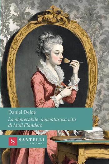 La deprecabile, avventurosa vita di Moll Flanders - Daniel Defoe - Libro Santelli Editore 2024, Grandi classici Santelli | Libraccio.it