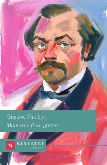 Memorie di un pazzo - Gustave Flaubert - Libro Santelli 2024 | Libraccio.it