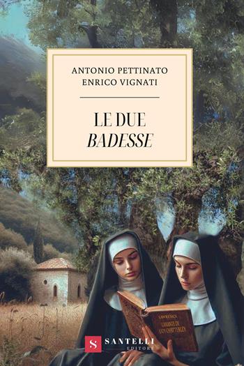 Le due badesse - Antonio Pettinato, Enrico Vignati - Libro Santelli 2024, Narrativa Santelli | Libraccio.it